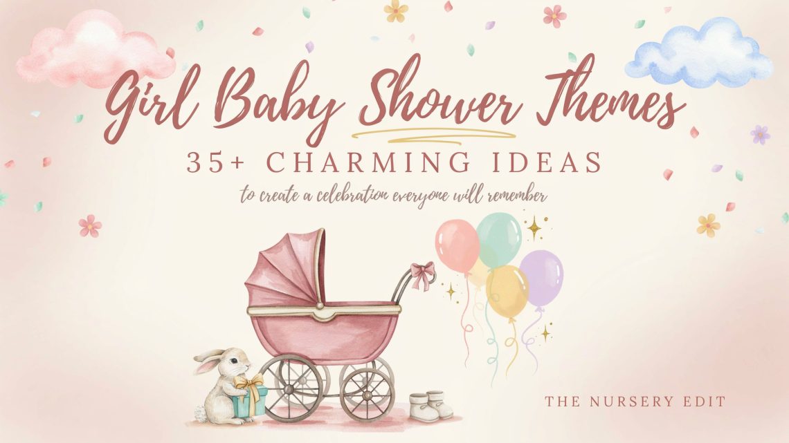 Girl Baby Shower Themes: 35+ Charming Ideas to Create a Celebration Everyone Will Remember